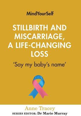 Stillbirth and Miscarriage, a Life-Changing Loss: 'Say My Baby's Name' - Anne Tracey