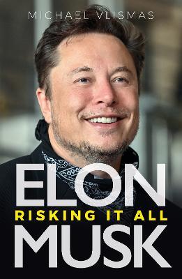 Elon Musk: Risking It All - Michael Vlismas