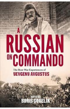Coperta cărții 'A RUSSIAN ON COMMANDO - The Boer War Experiences of Yevgeny Avgustus - Boris Gorelik'