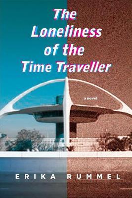The Loneliness of the Time Traveller - Erika Rummel