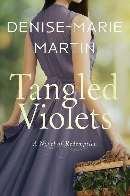 Tangled Violets: A Novel of Redemption - Denise-marie Martin