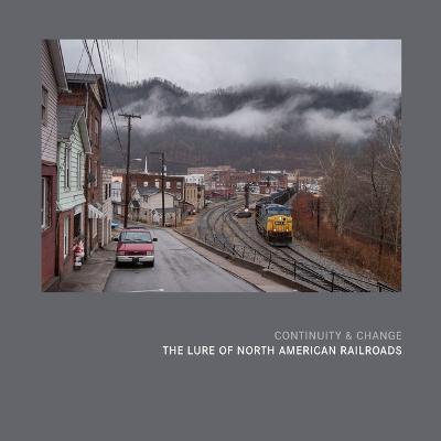 Continuity & Change: The Lure of North American Railroads - Scott Lothes