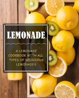 Lemonade: A Lemonade Cookbook with All Types of Delicious Lemonades (2nd Edition) - Booksumo Press
