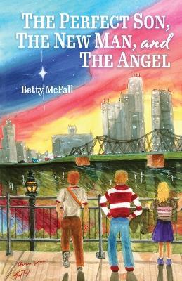 The Perfect Son, The New Man, and The Angel - Betty Mcfall