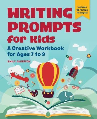 Writing Prompts for Kids: A Creative Workbook for Ages 6 to 9 - Emily Aierstok