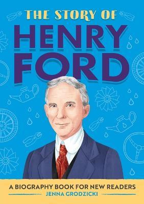 The Story of Henry Ford: A Biography Book for New Readers - Jenna Grodzicki