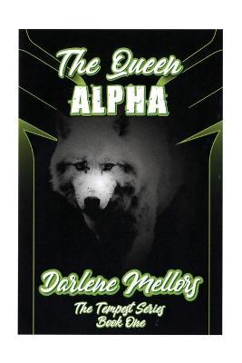 The Queen Alpha: The Tempest Series, Book One - Darlene Mellors