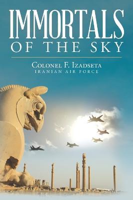 Immortals of the Sky - Colonel F. Izadseta