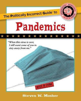 The Politically Incorrect Guide to Pandemics - Steven W. Mosher
