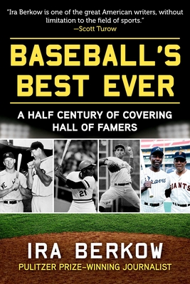 Baseball's Best Ever: A Half Century of Covering Hall of Famers - Ira Berkow