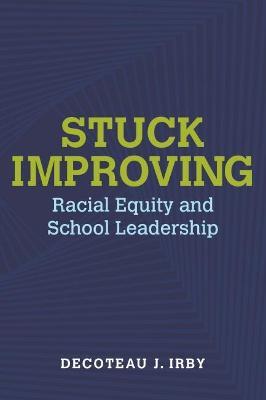 Stuck Improving: Racial Equity and School Leadership - Decoteau Irby