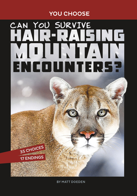 Can You Survive Hair-Raising Mountain Encounters?: An Interactive Wilderness Adventure - Matt Doeden