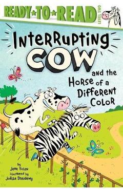 Poza produsului Interrupting Cow and the Horse of a Different Color: Ready-To-Read Level 2 - Jane Yolen