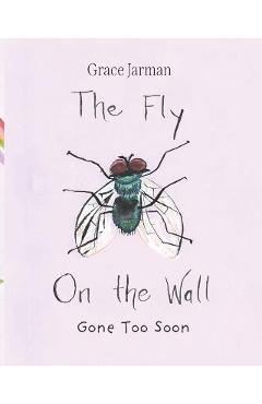 Coperta cărții 'The Fly on The Wall: Gone Too Soon - Grace Jarman'