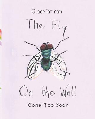 The Fly on The Wall: Gone Too Soon - Grace Jarman