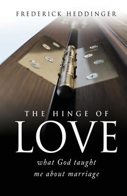 The hinge of love: what God taught me about marriage - Frederick Heddinger
