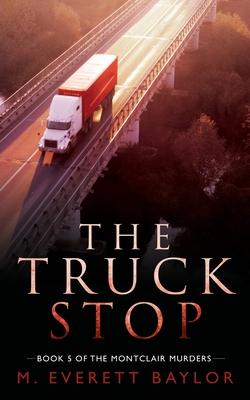 The Truck Stop: Book 5 of the Montclair Murder Series - M. Everett Baylor