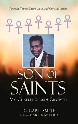 Son of Saints: My Challenge and Growth - D. Carl Smith