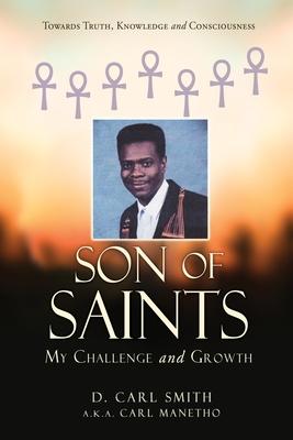Son of Saints: My Challenge and Growth - D. Carl Smith