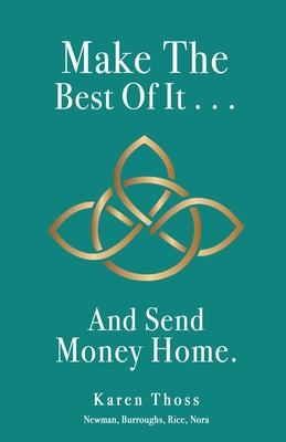 Make The Best Of It . . . And Send Money Home. - Karen Thoss