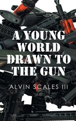 A Young World Drawn to the Gun - Alvin Scales