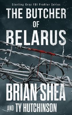 The Butcher of Belarus - Brian Shea