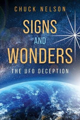 Signs and Wonders: The UFO Deception - Chuck Nelson