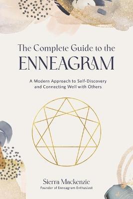 The Complete Guide to the Enneagram: A Modern Approach to Self-Discovery and Connecting Well with Others - Sierra Mackenzie