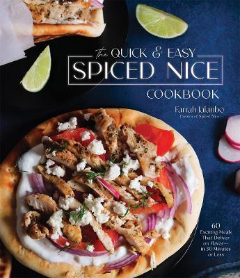The Quick & Easy Spiced Nice Cookbook: 60 Exciting Meals That Deliver on Flavor--In 30 Minutes or Less - Farrah Jalanbo