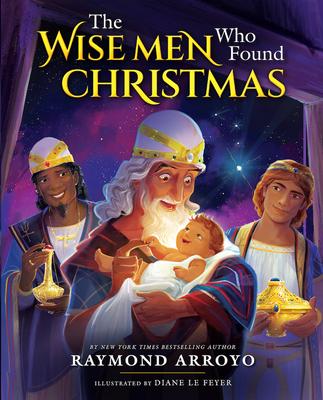 The Wise Men Who Found Christmas - Raymond Arroyo
