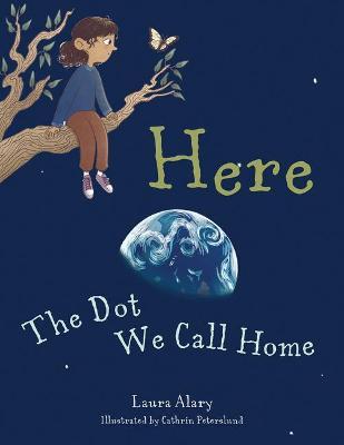 Here: The Dot We Call Home - Laura Alary