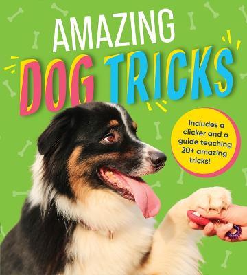 Amazing Dog Tricks: Includes a Clicker and a Guide Teaching 20+ Amazing Tricks! - Publications International Ltd