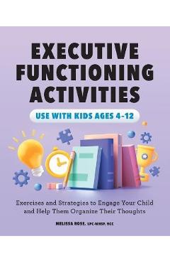 Poza produsului Executive Functioning Activities: Exercises and Strategies to Engage Your Child and Help Them Organize Their Thoughts - Melissa Rose