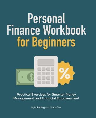 Personal Finance Workbook for Beginners: Practical Exercises for Smarter Money Management and Financial Empowerment - Dylin Redling
