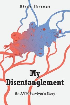 My Disentanglement: An AVM Survivor's Story - Minda Thurman