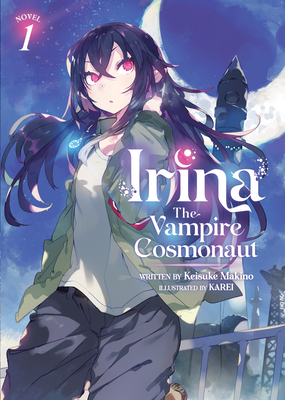 Irina: The Vampire Cosmonaut (Light Novel) Vol. 1 - Keisuke Makino