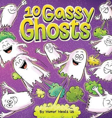 10 Gassy Ghosts: A Story About Ten Ghosts Who Fart and Poot - Humor Heals Us