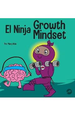 Coperta cărții 'El Ninja de Mentalidad de Crecimiento: Un libro para niños sobre el poder del todavía - Mary Nhin'