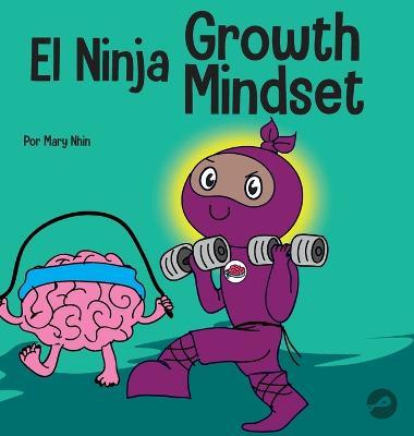 El Ninja de Mentalidad de Crecimiento: Un libro para niños sobre el poder del todavía - Mary Nhin