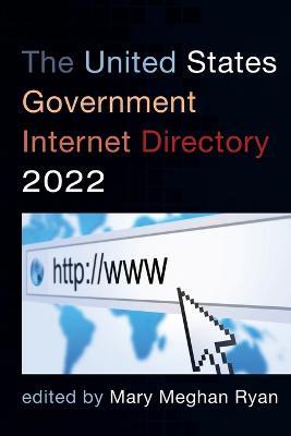 The United States Government Internet Directory 2022 - Mary Meghan Ryan