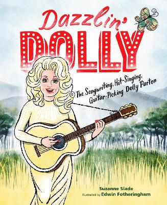 Dazzlin' Dolly: The Songwriting, Hit-Singing, Guitar-Picking Dolly Parton - Suzanne Slade