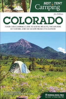 Best Tent Camping: Colorado: Your Car-Camping Guide to Scenic Beauty, the Sounds of Nature, and an Escape from Civilization - Monica Parpal Stockbridge
