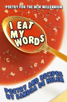 I Eat My Words: Poetry and Recipes - Sandra De Helen