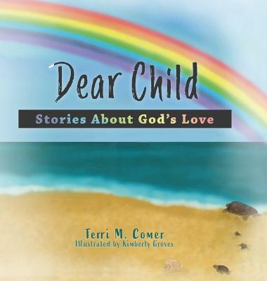 Dear Child: Stories About God's Love - Terri M. Comer