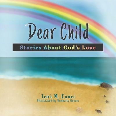 Dear Child: Stories About God's Love - Terri M. Comer
