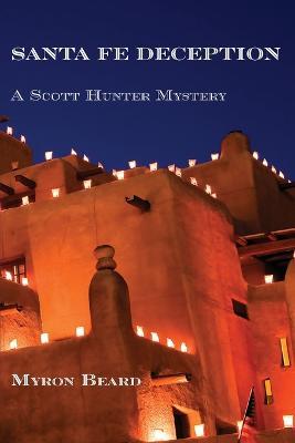 Santa Fe Deception: A Scott Hunter Mystery - Myron Beard