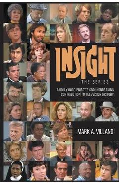 Coperta cărții 'Insight, the Series - A Hollywood Priest's Groundbreaking Contribution to Television History - Mark A. Villano'