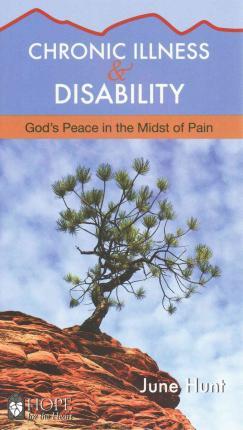 Chronic Illness and Disability: God's Peace in the Midst of Pain - June Hunt