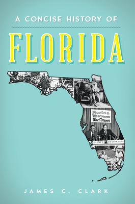 Coperta cărții 'A Concise History of Florida - James C. Clark'