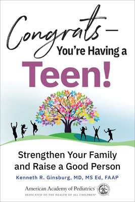 Congrats--You're Having a Teen!: Strengthen Your Family and Raise a Good Person - Kenneth R. Ginsburg Md Msed